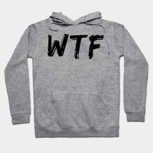 WTF. What The.... Funny Sarcastic Sweary Quote. Hoodie